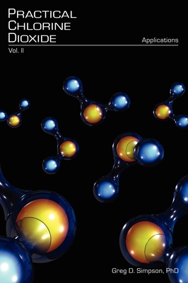 Practical Chlorine Dioxide: Volume II - Applications
