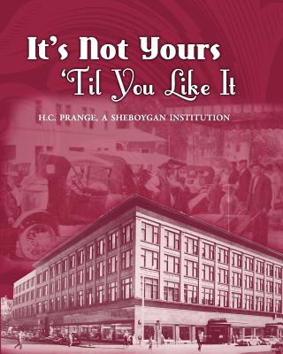 It's Not Yours Til You Like It: H.C. Prange Company, A Sheboygan Institution
