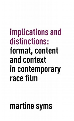 Implications and Distinctions: Format, Content and Context in Contemporary Race Film