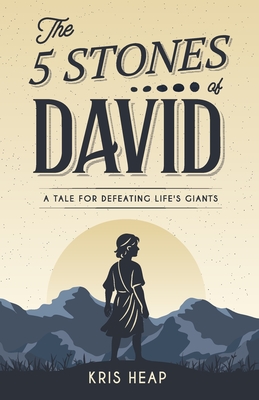 The 5 Stones of David: A Tale for Defeating Life's Giants