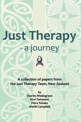 Just Therapy - a journey: A collection of papers from the Just Therapy Team, New Zealand