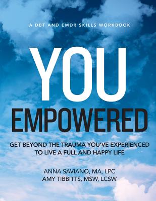 You Empowered: Get Beyond The Trauma You've Experienced To Live A Full And Happy Life