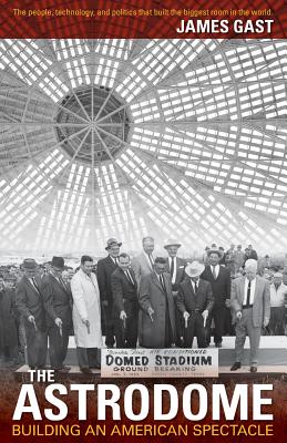 The Astrodome: Building an American Spectacle