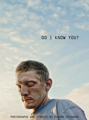 Eugene Richards: Do I Know You?