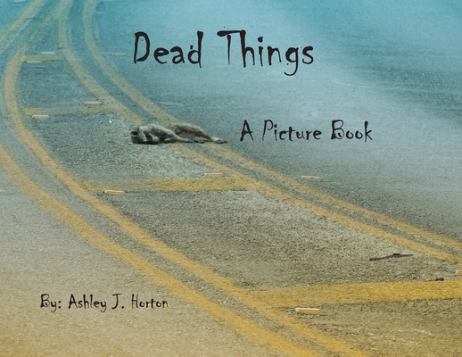 Dead Things A Picture Book