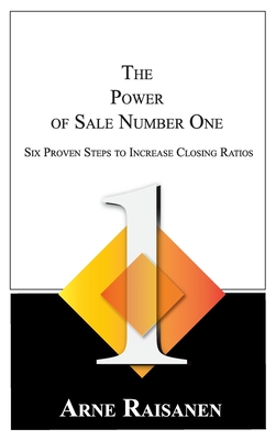 The Power of Sale Number One: Six Proven Steps to Increase Closing Ratios