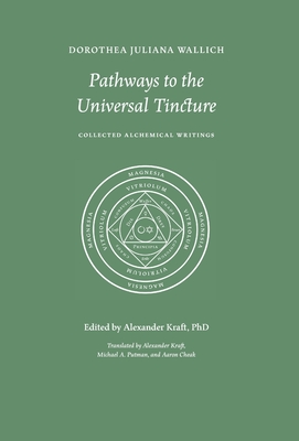Pathways to the Universal Tincture: Collected Alchemical Writings