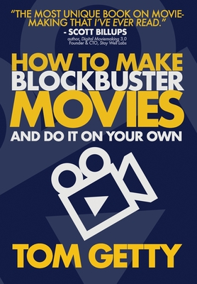 Getty, T: How To Make Blockbuster Movies- And Do It On Your