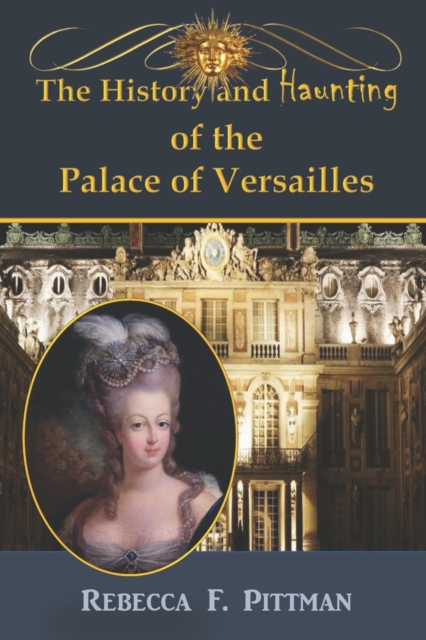 The History and Haunting of the Palace of Versailles