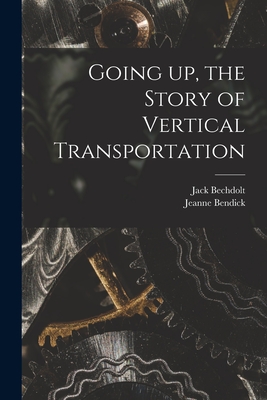 Going up, the Story of Vertical Transportation