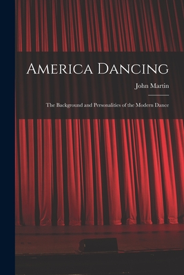 America Dancing; the Background and Personalities of the Modern Dance