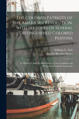 The Colored Patriots of the American Revolution, With Sketches of Several Distinguished Colored Persons