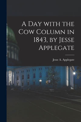 A Day With the Cow Column in 1843, by Jesse Applegate