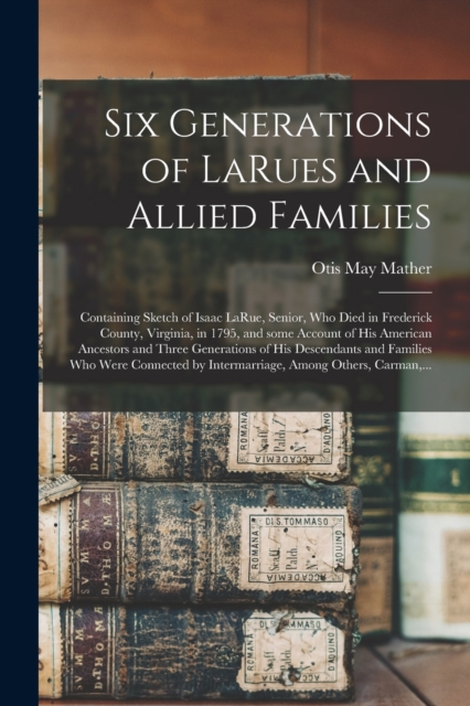 Six Generations of LaRues and Allied Families