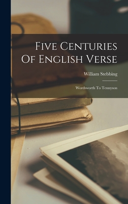 Five Centuries Of English Verse: Wordsworth To Tennyson