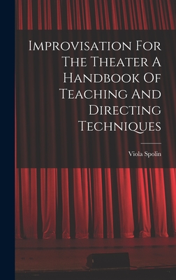 Improvisation For The Theater A Handbook Of Teaching And Directing Techniques