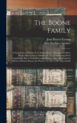 The Boone Family; a Genealogical History of the Descendants of George and Mary Boone who Came to America in 1717; Containing Many Unpublished Bits of