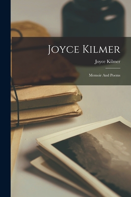 Joyce Kilmer: Memoir And Poems