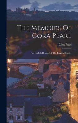 The Memoirs Of Cora Pearl: The English Beauty Of The French Empire