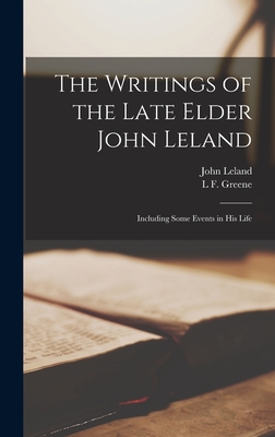 The Writings of the Late Elder John Leland: Including Some Events in His Life