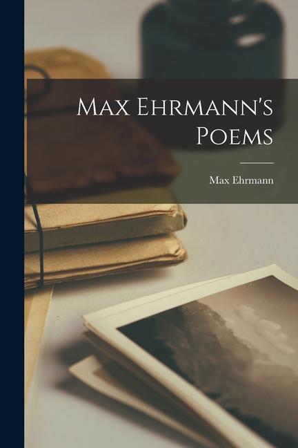 MAX EHRMANNS POEMS