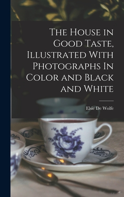 The House in Good Taste, Illustrated With Photographs In Color and Black and White