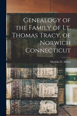 Genealogy of the Family of Lt. Thomas Tracy, of Norwich Connecticut