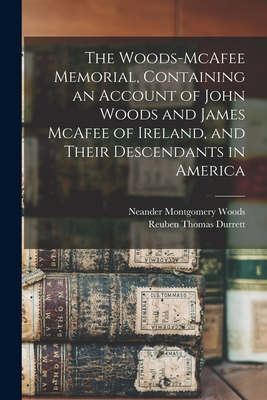 The Woods-McAfee Memorial, Containing an Account of John Woods and James McAfee of Ireland, and Their Descendants in America