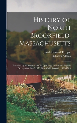 History of North Brookfield, Massachusetts: Preceded by an Account of Old Quabaug, Indian and English Occupation, 1647-1676; Brookfield Records, 1686-