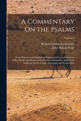 A Commentary On the Psalms: From Primitive and Mediaeval Writers and From the Various Office-Books and Hymns of the Roman, Mozarabic, Ambrosian, G