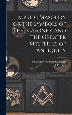 Mystic Masonry or the Symbols of Freemasonry and the Greater Mysteries of Antiquity