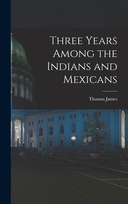 Three Years Among the Indians and Mexicans