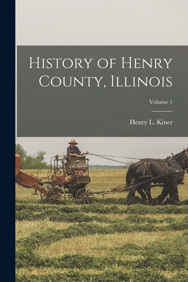 History of Henry County, Illinois; Volume 1