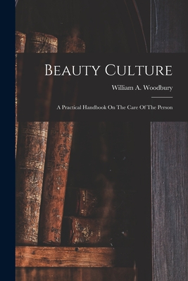 Beauty Culture: A Practical Handbook On The Care Of The Person