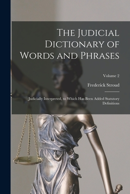 The Judicial Dictionary of Words and Phrases: Judicially Interpreted, to Which Has Been Added Statutory Definitions; Volume 2
