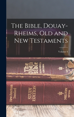 The Bible, Douay-Rheims, Old and New Testaments; Volume 4