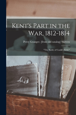 Kent's Part in the war, 1812-1814; "The Battle of Caulk's Field."