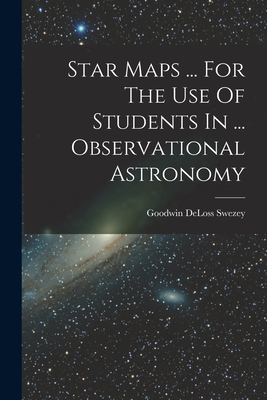 Star Maps ... For The Use Of Students In ... Observational Astronomy
