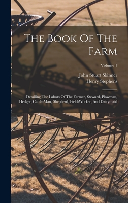 The Book Of The Farm: Detailing The Labors Of The Farmer, Steward, Plowman, Hedger, Cattle-man, Shepherd, Field-worker, And Dairymaid; Volume 1