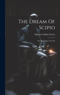 The Dream Of Scipio: (de Re Publica Vi 9-29)
