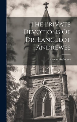 The Private Devotions Of Dr. Lancelot Andrewes