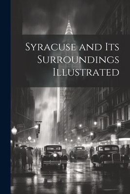 Syracuse and Its Surroundings Illustrated