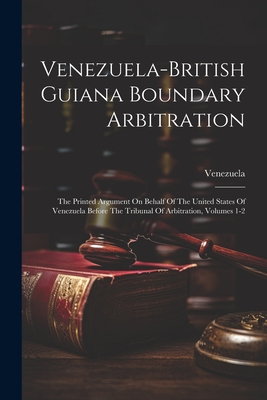 Venezuela-british Guiana Boundary Arbitration: The Printed Argument On Behalf Of The United States Of Venezuela Before The Tribunal Of Arbitration, Vo
