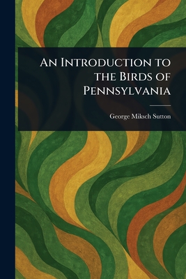 An Introduction to the Birds of Pennsylvania
