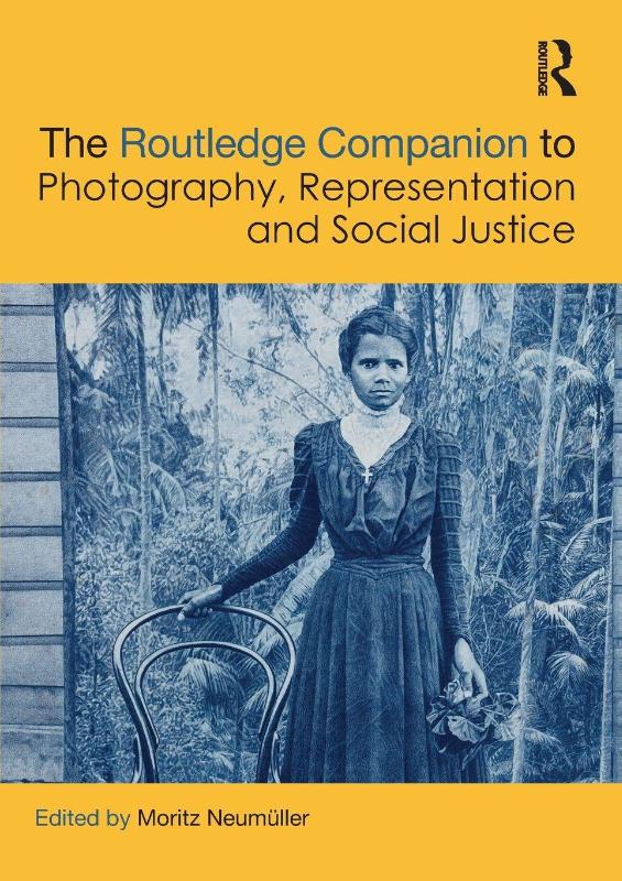 The Routledge Companion to Photography, Representation and Social Justice