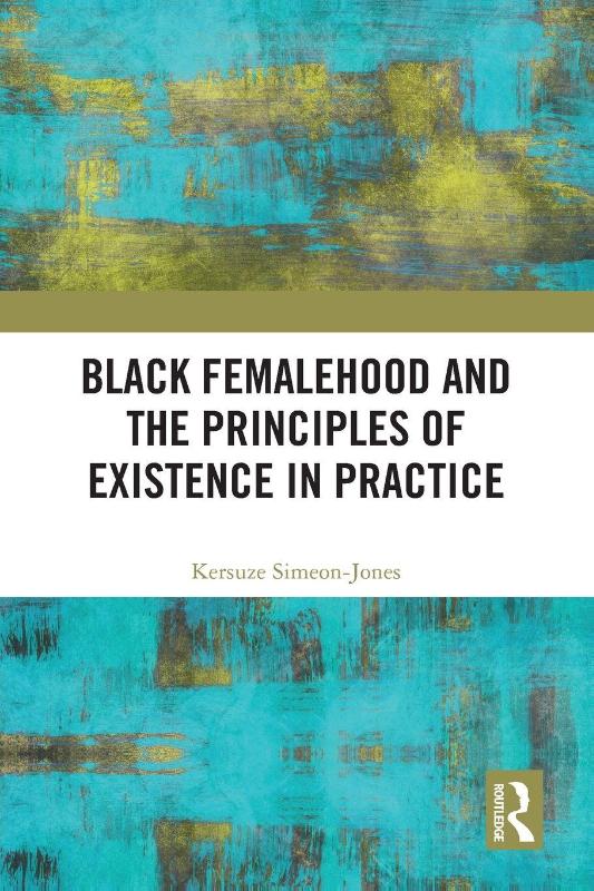 Black Femalehood and the Principles of Existence in Practice