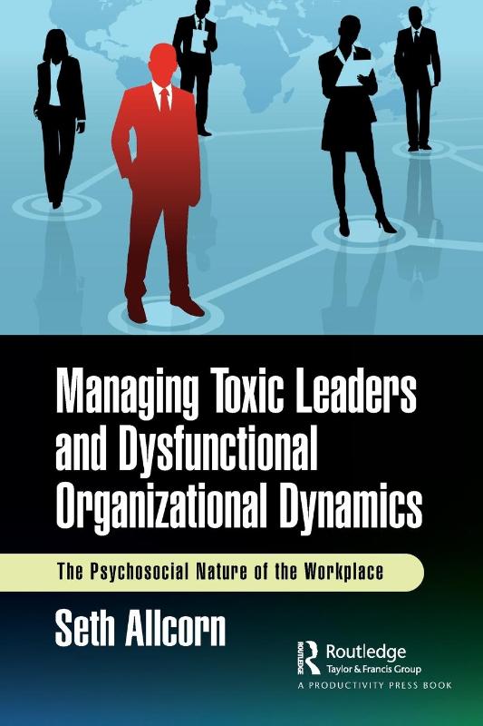 Managing Toxic Leaders and Dysfunctional Organizational Dynamics