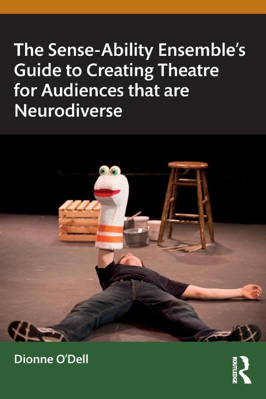 The Sense-Ability Ensemble’s Guide to Creating Theatre for Audiences that are Neurodiverse