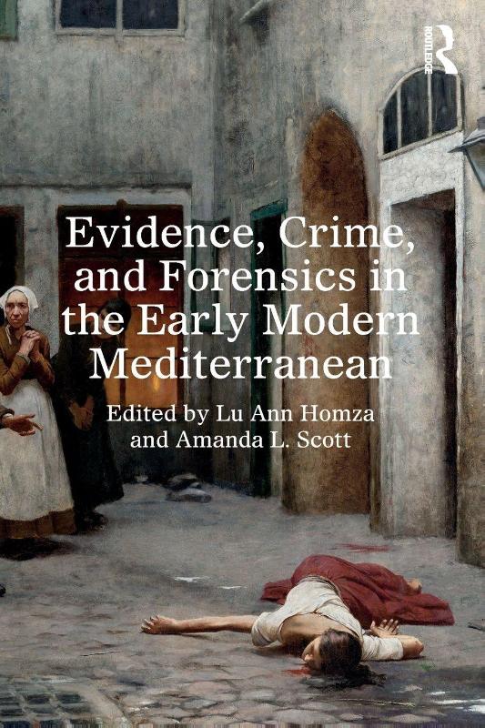 Evidence, Crime, and Forensics in the Early Modern Mediterranean