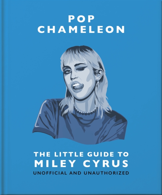Pop Chameleon: The Little Guide to Miley Cyrus